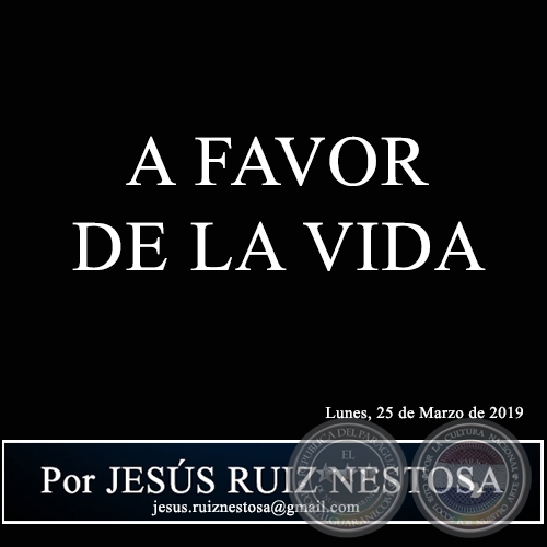 A FAVOR DE LA VIDA - Por JESÚS RUIZ NESTOSA - Lunes, 25 de Marzo de 2019